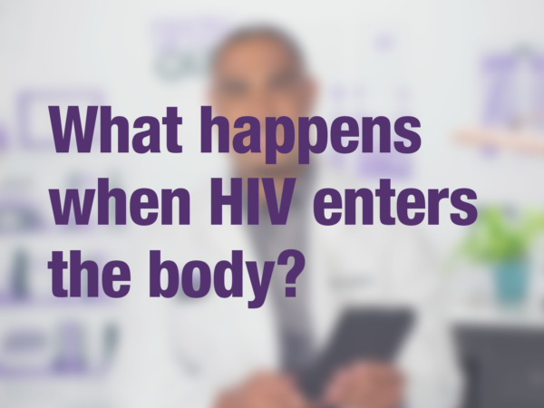Video thumbnail of doctor with text overlay reading "What happens when HIV enters the body?"